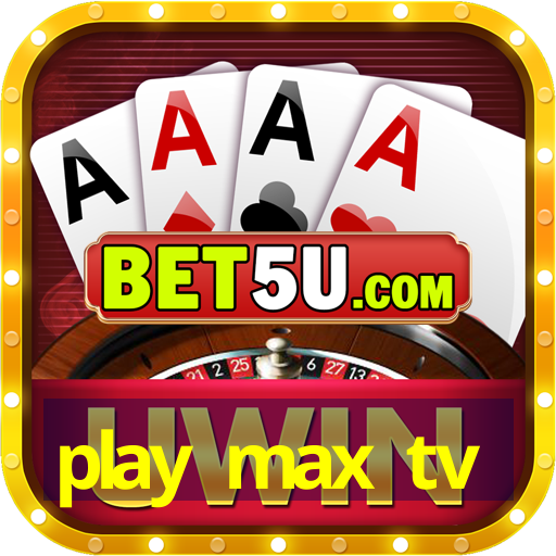 play max tv